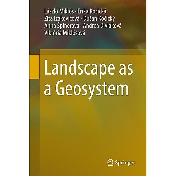 Landscape as a Geosystem, László Miklós, Erika Kocická, Zita Izakovicová, Dusan Kocický, Anna Spinerová, Andrea Diviaková, Viktória Miklósová