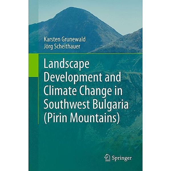 Landscape Development and Climate Change in Southwest Bulgaria (Pirin Mountains), Karsten Grunewald, Jörg Scheithauer