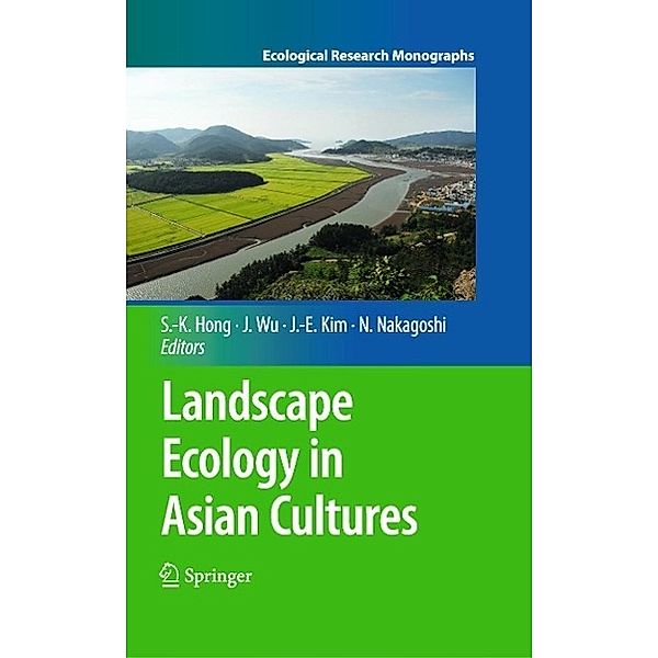 Landscape Ecology in Asian Cultures / Ecological Research Monographs, Sun-Kee Hong, Nobukazu Nakagoshi, Jianguo Wu, Jae-Eun Kim