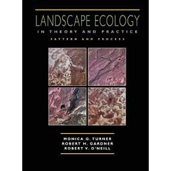 Landscape Ecology in Theory and Practice, Monica G. Turner, Robert H. Gardner, Robert V. O'Neill