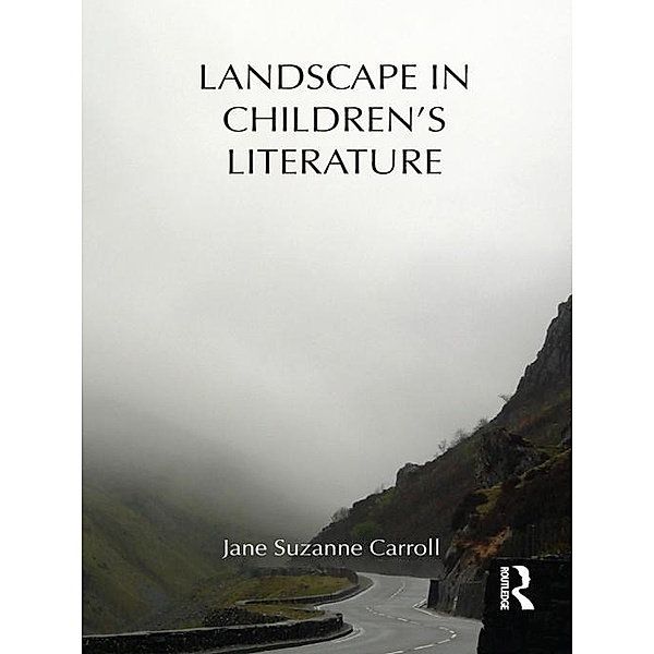 Landscape in Children's Literature / Children's Literature and Culture, Jane Carroll