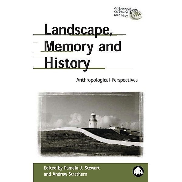 Landscape, Memory and History / Anthropology, Culture and Society, Andrew Strathern, Pamela J. Stewart