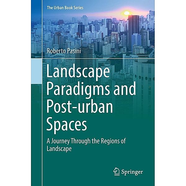 Landscape Paradigms and Post-urban Spaces / The Urban Book Series, Roberto Pasini