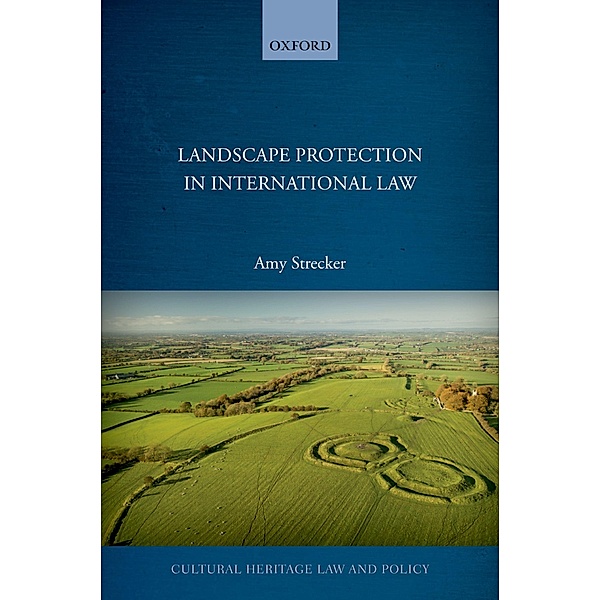 Landscape Protection in International Law / Cultural Heritage Law And Policy, Amy Strecker
