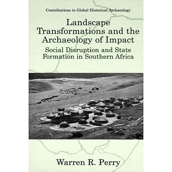 Landscape Transformations and the Archaeology of Impact / Contributions To Global Historical Archaeology, Warren R. Perry
