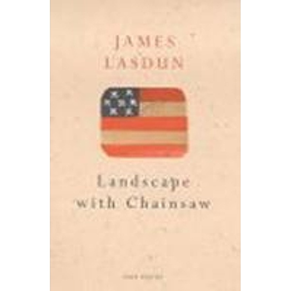 Landscape With Chainsaw, James Lasdun