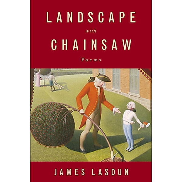 Landscape with Chainsaw: Poems, James Lasdun