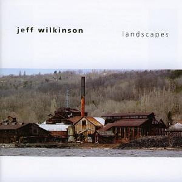 Landscapes, Jeff Wilkinson