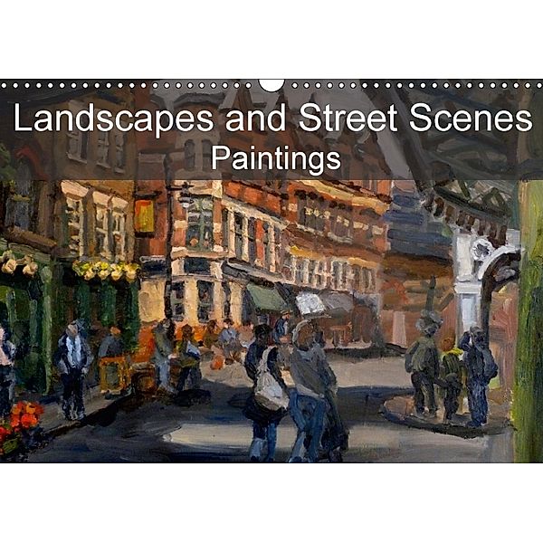 Landscapes and Street Scenes Paintings (Wall Calendar 2018 DIN A3 Landscape), Chris Scott