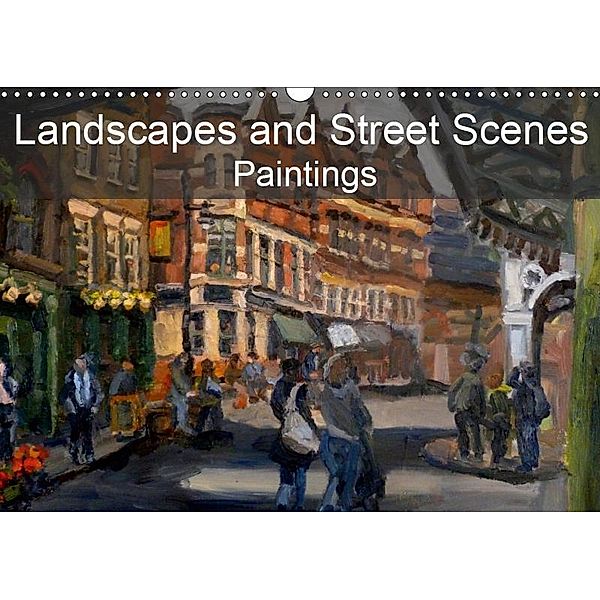 Landscapes and Street Scenes Paintings (Wall Calendar 2019 DIN A3 Landscape), Chris Scott