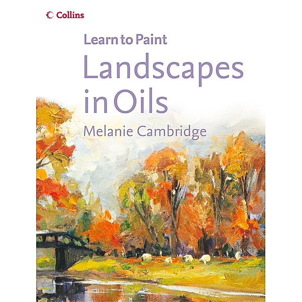 Landscapes in Oils / Collins Learn to Paint, Melanie Cambridge