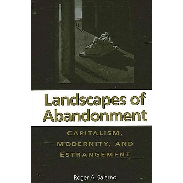 Landscapes of Abandonment / SUNY series in the Sociology of Culture, Roger A. Salerno
