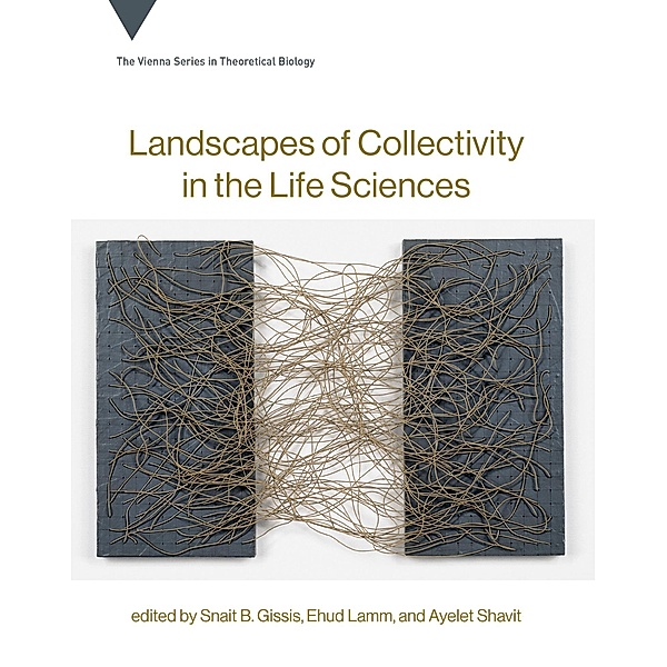 Landscapes of Collectivity in the Life Sciences / Vienna Series in Theoretical Biology Bd.20