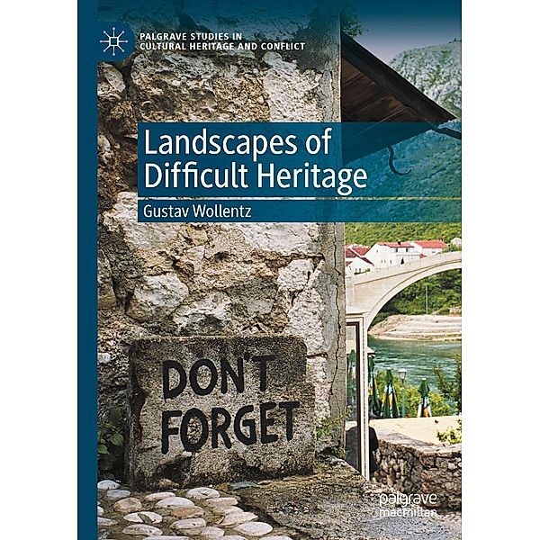 Landscapes of Difficult Heritage / Palgrave Studies in Cultural Heritage and Conflict, Gustav Wollentz