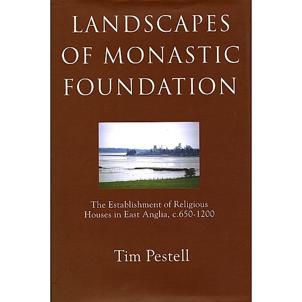 Landscapes of Monastic Foundation / Anglo-Saxon Studies Bd.5, Timothy Pestell