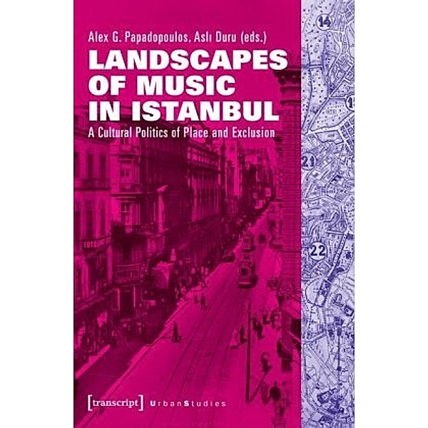 Landscapes of Music in Istanbul - A Cultural Politics of Place and Exclusion, Landscapes of Music in Istanbul