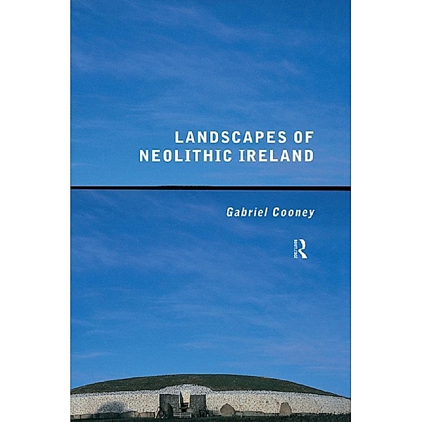 Landscapes of Neolithic Ireland, Gabriel Cooney