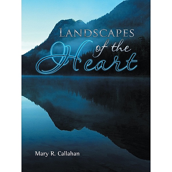 Landscapes of the Heart, Mary R. Callahan