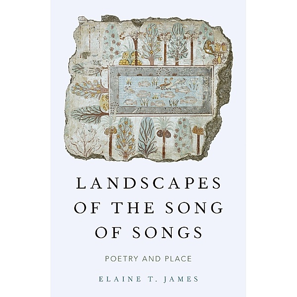 Landscapes of the Song of Songs, Elaine T. James