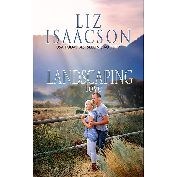 Landscaping Love (Quinn Family Ranch Romance, #3) / Quinn Family Ranch Romance, Liz Isaacson