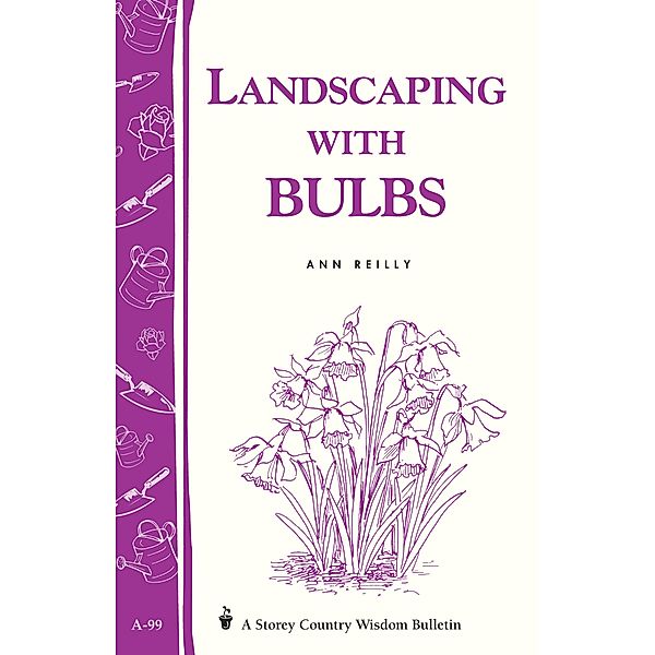 Landscaping with Bulbs / Storey Country Wisdom Bulletin, Ann Reilly