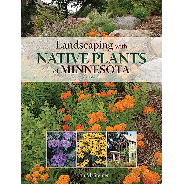 Landscaping with Native Plants of Minnesota - 2nd Edition, Lynn M. Steiner