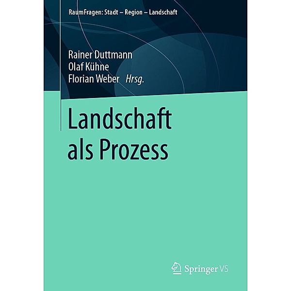 Landschaft als Prozess / RaumFragen: Stadt - Region - Landschaft