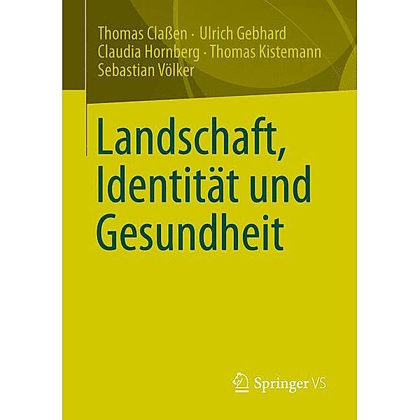 Landschaft, Identität und Gesundheit, Thomas Classen, Ulrich Gebhard, Claudia Hornberg, Thomas Kistemann, Sebastian Völker