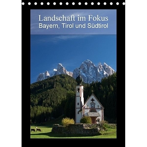 Landschaft im Fokus - Bayern, Tirol und Südtirol (Tischkalender 2017 DIN A5 hoch), Gerhard Rieß