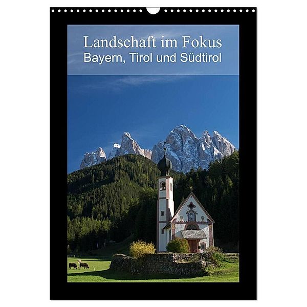 Landschaft im Fokus - Bayern, Tirol und Südtirol (Wandkalender 2024 DIN A3 hoch), CALVENDO Monatskalender, Gerhard Riess