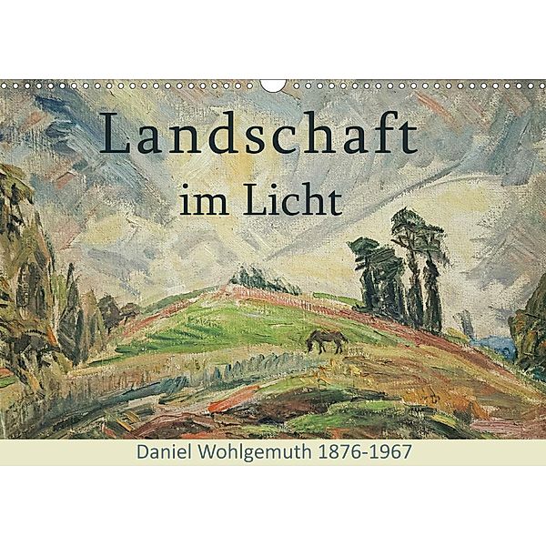 Landschaft im Licht. Daniel Wohlgemuth 1876-1967 (Wandkalender 2021 DIN A3 quer), Jost Galle