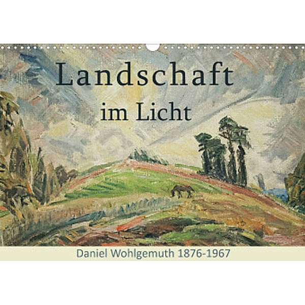 Landschaft im Licht. Daniel Wohlgemuth 1876-1967 (Wandkalender 2022 DIN A3 quer), Jost Galle