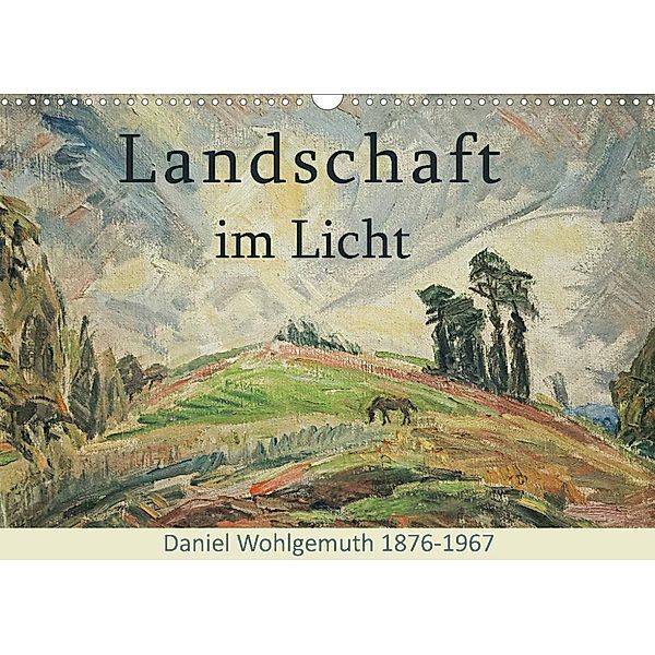 Landschaft im Licht. Daniel Wohlgemuth 1876-1967 (Wandkalender 2023 DIN A3 quer), Jost Galle