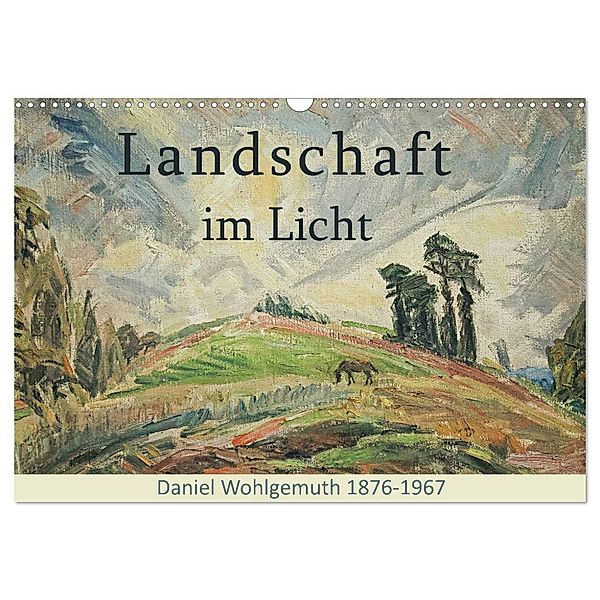 Landschaft im Licht. Daniel Wohlgemuth 1876-1967 (Wandkalender 2024 DIN A3 quer), CALVENDO Monatskalender, Jost Galle