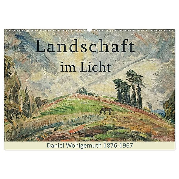 Landschaft im Licht. Daniel Wohlgemuth 1876-1967 (Wandkalender 2024 DIN A2 quer), CALVENDO Monatskalender, Jost Galle