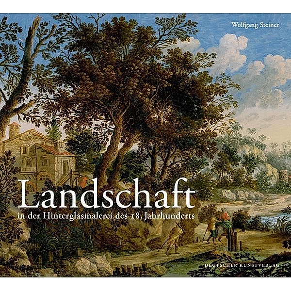 Landschaft in der Hinterglasmalerei des 18. Jahrhunderts, Wolfgang Steiner