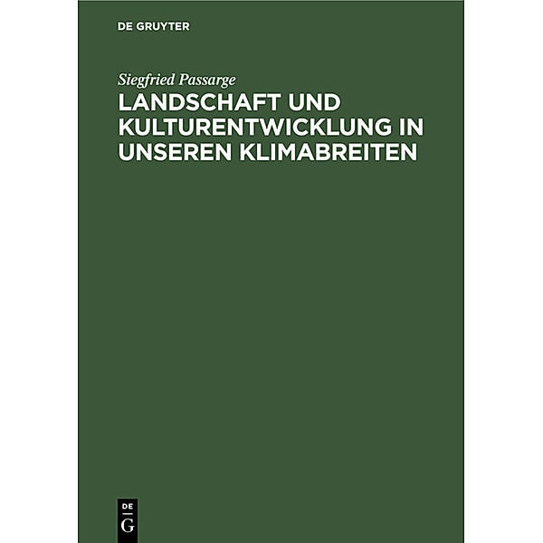 Landschaft und Kulturentwicklung in unseren Klimabreiten, Siegfried Passarge