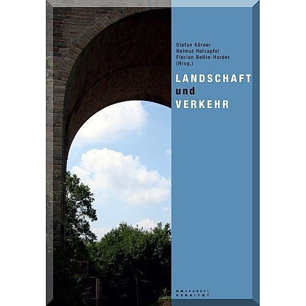 Landschaft und Verkehr, Stefan Körner, Helmut Holzapfel, Florian Bellin-Harder