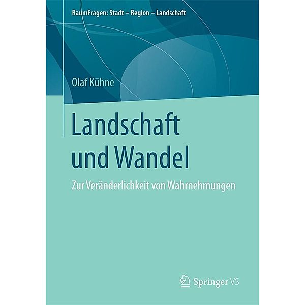 Landschaft und Wandel / RaumFragen: Stadt - Region - Landschaft, Olaf Kühne