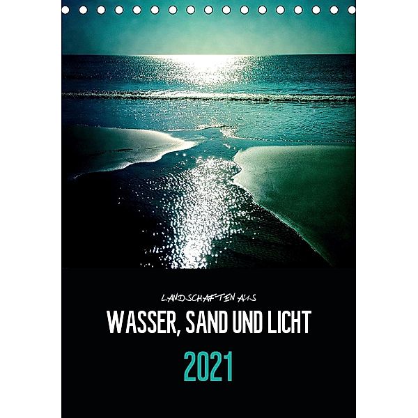 Landschaften aus Wasser, Sand und Licht (Tischkalender 2021 DIN A5 hoch), Florian Reckert