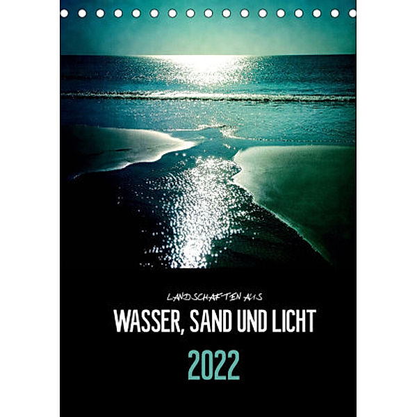 Landschaften aus Wasser, Sand und Licht (Tischkalender 2022 DIN A5 hoch), Florian Reckert