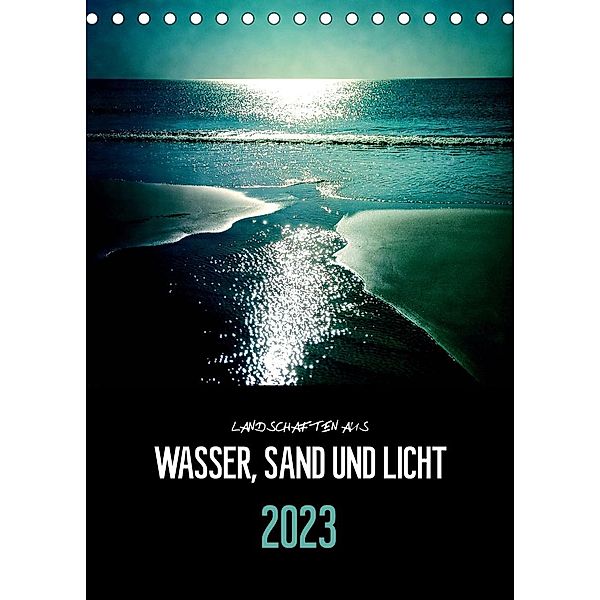 Landschaften aus Wasser, Sand und Licht (Tischkalender 2023 DIN A5 hoch), Florian Reckert