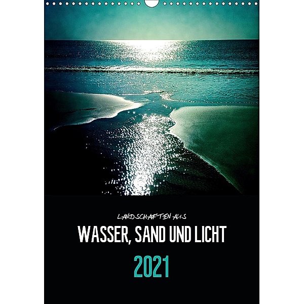 Landschaften aus Wasser, Sand und Licht (Wandkalender 2021 DIN A3 hoch), Florian Reckert