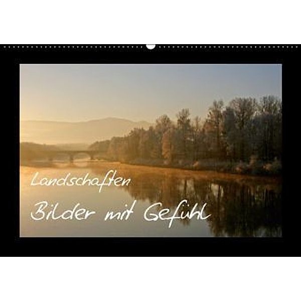 Landschaften - Bilder mit Gefühl (Wandkalender 2016 DIN A2 quer), Ralf Kaiser