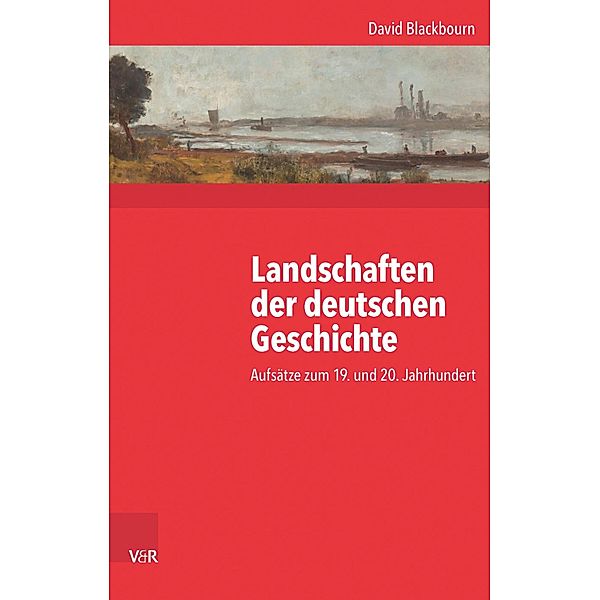 Landschaften der deutschen Geschichte / Kritische Studien zur Geschichtswissenschaft, David Blackbourn