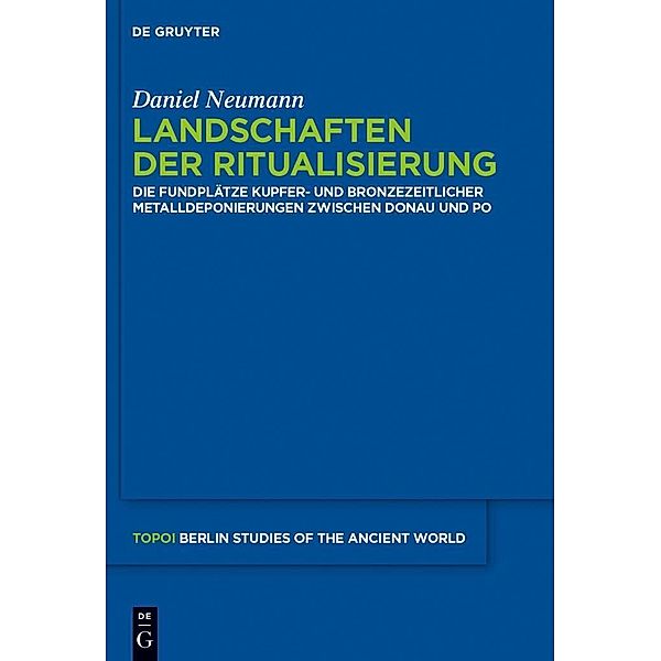 Landschaften der Ritualisierung / Topoi - Berlin Studies of the Ancient World / Topoi - Berliner Studien der Alten Welt Bd.26, Daniel Neumann