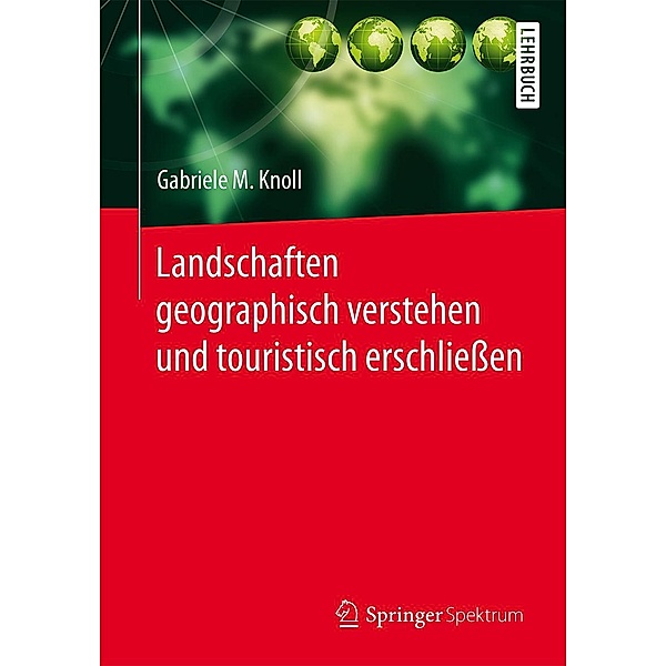 Landschaften geographisch verstehen und touristisch erschließen, Gabriele M. Knoll