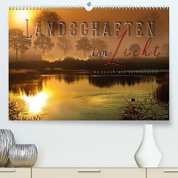 Landschaften im Licht - malerisch und verzaubernd (Premium, hochwertiger DIN A2 Wandkalender 2023, Kunstdruck in Hochgla, Peter Roder