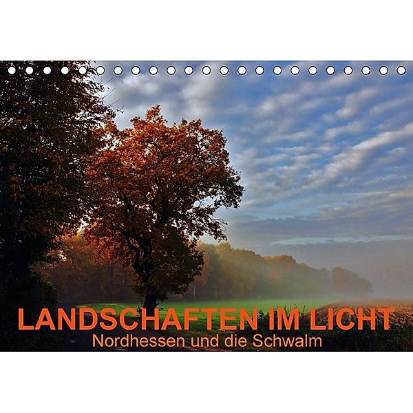 Landschaften im Licht - Nordhessen und die Schwalm (Tischkalender 2018 DIN A5 quer), Lutz Klapp