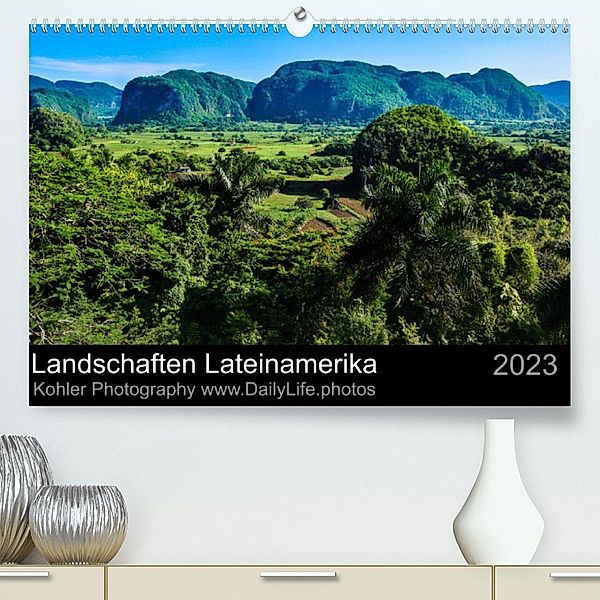 Landschaften Lateinamerika (Premium, hochwertiger DIN A2 Wandkalender 2023, Kunstdruck in Hochglanz), Daniela Kohler